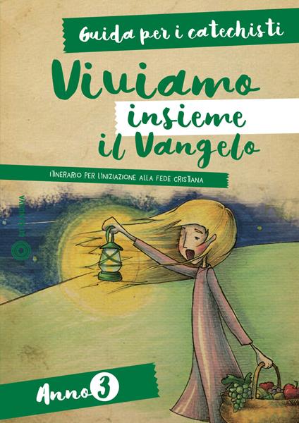 Viviamo insieme il Vangelo. Itinerario per l'iniziazione alla fede cristiana. Guida per i catechisti anno 3 - copertina