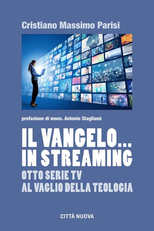 Il Vangelo... in streaming. Otto serie tv al vaglio della teologia - Cristiano Massimo Parisi - copertina
