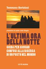 L'ultima ora della notte. Guida per giovani confusi alla ricerca di un posto nel mondo