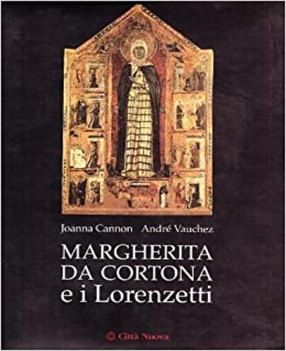 Margherita da Cortona e i Lorenzetti - Joanna Cannon,André Vauchez - copertina