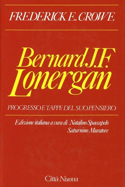 Bernard J. F. Lonergan. Progresso e tappe del suo pensiero - Frederick E. Crowe - copertina