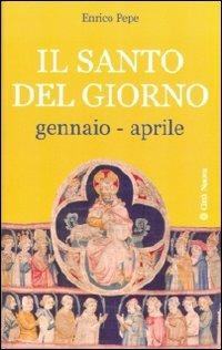 Il santo del giorno. Vol. 1: Gennaio-aprile. - Enrico Pepe - copertina