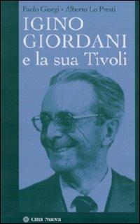 Igino Giordani e la sua Tivoli - Alberto Lo Presti,Paolo Giorgi - copertina