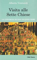 Visita alle sette chiese. La liturgia di san Filippo Neri