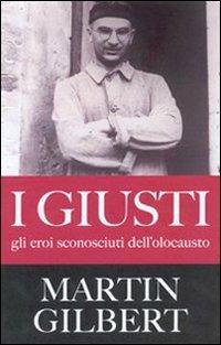 I giusti. Gli eroi sconosciuti dell'olocausto - Martin Gilbert - copertina