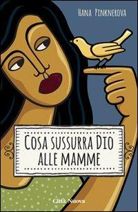 Cosa sussurra Dio alle mamme - Hana Pinknerova - copertina