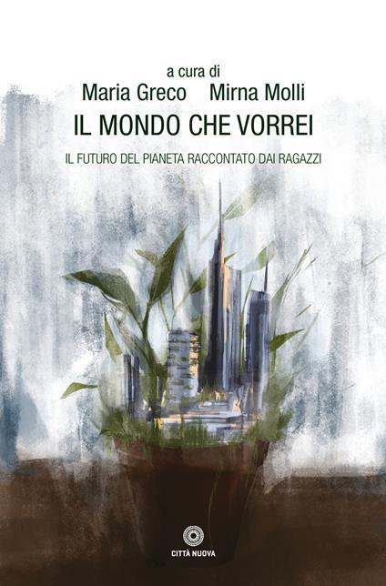 Il mondo che vorrei. Il futuro del pianeta raccontato dai ragazzi - copertina