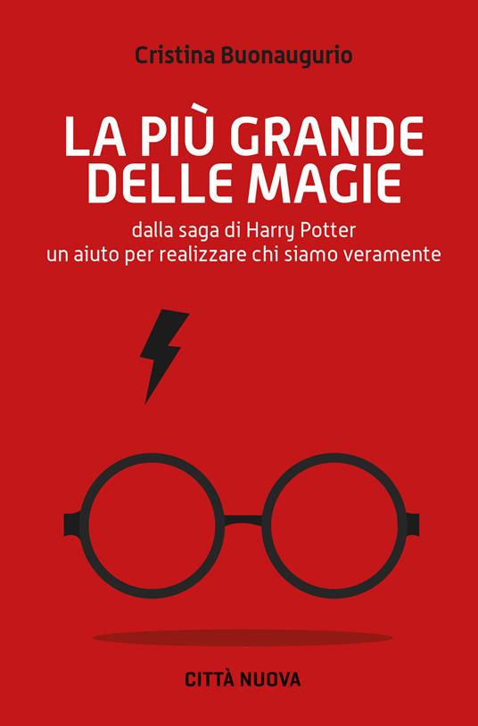 La più grande delle magie. Dalla saga di Harry Potter un aiuto per realizzare chi siamo veramente - Cristina Buonaugurio - copertina