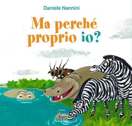 Ma perché proprio io? Ediz. a colori - Daniele Nannini - copertina