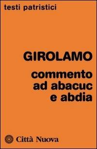 Commenti ad Abacuc e Abadia - Girolamo (san) - copertina