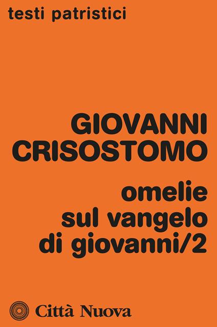 Omelie sul Vangelo di Giovanni. Vol. 2: Omelie 30-59. - Giovanni Crisostomo (san) - copertina