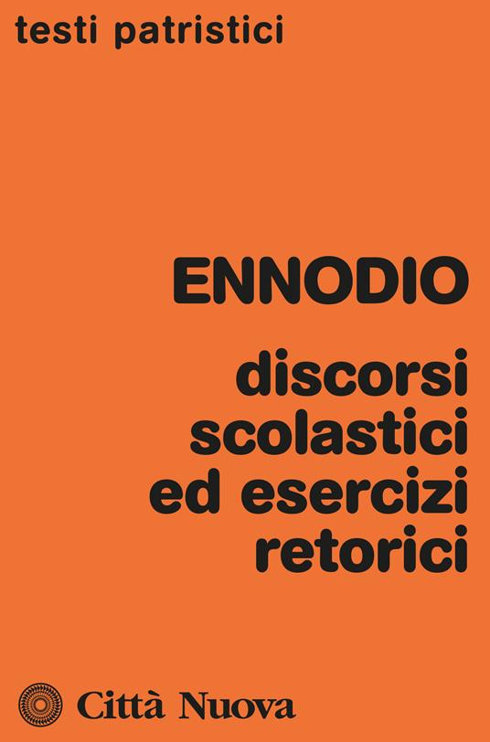 Discorsi scolastici ed esercizi retorici - Magno Felice Ennodio - copertina