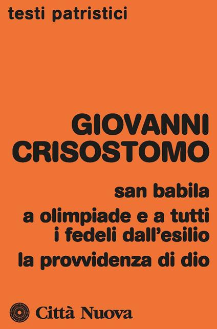 San Babila, a Olimpiade e a tutti i fedeli dall'esilio, la provvidenza di Dio - San Giovanni Crisostomo - copertina