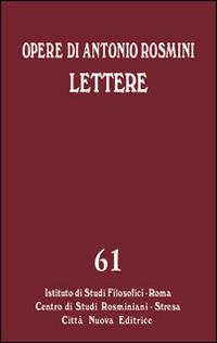 Opere. Vol. 61: Le lettere - Antonio Rosmini - copertina
