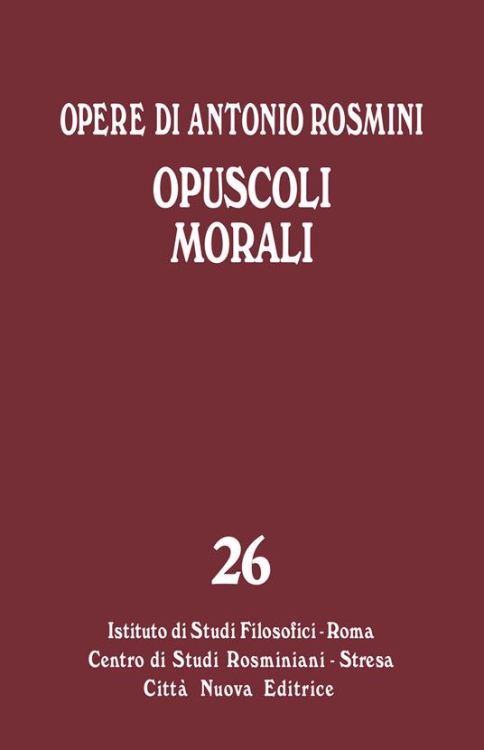 Opere. Vol. 26: Opuscoli morali. - Antonio Rosmini - copertina