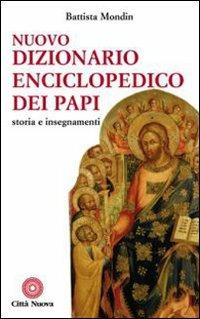 Nuovo dizionario enciclopedico dei papi. Storia e insegnamenti - Battista Mondin - copertina