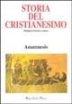 Storia del cristianesimo. Religione, politica, cultura. Vol. 14: Anamnesis.