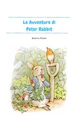 Le avventure di Peter Rabbit. Ediz. illustrata