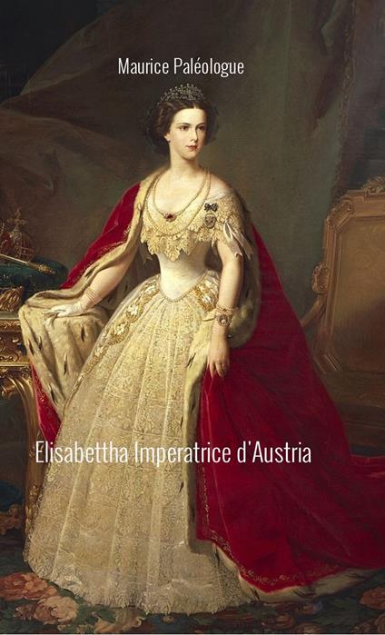 Elisabetta Imperatrice d'Austria - Maurice Paléologue - copertina