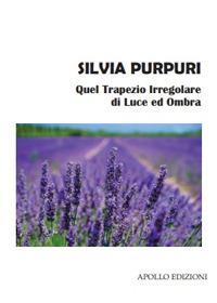 Quel trapezio irregolare di luce ed ombra - Silvia Purpuri - copertina