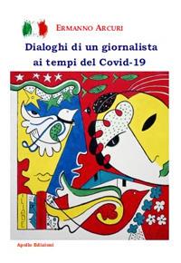 Dialoghi di un giornalista ai tempi del Covid-19 - Ermanno Arcuri - copertina