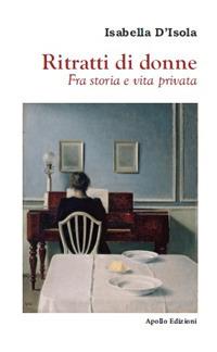 Ritratti di donne. Fra storia e vita privata - Isabella D'Isola - copertina