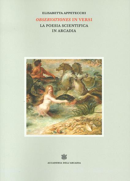 Observationes in versi. La poesia scientifica in Arcadia - Elisabetta Appetecchi - copertina