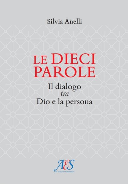 Le dieci parole. Il dialogo tra Dio e la persona - Silvia Anelli - copertina