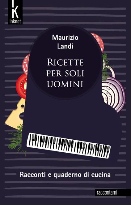 Ricette per soli uomini - Maurizio Landi - ebook