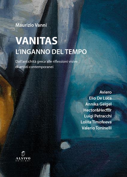 Vanitas. L’inganno del tempo. Dall'antichità greca alle riflessioni visive di artisti contemporanei - Maurizio Vanni - copertina