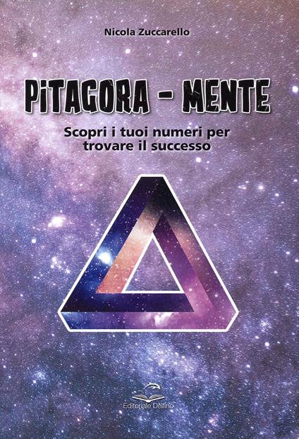 Pitagora-Mente. Scopri i tuoi numeri per trovare il successo - Nicola Zuccarello - copertina