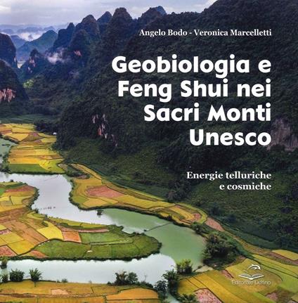 Geobiologia e Feng Shui nei sacri monti Unesco. Energie telluriche cosmiche - Angelo Bodo,Veronica Marcelletti - copertina