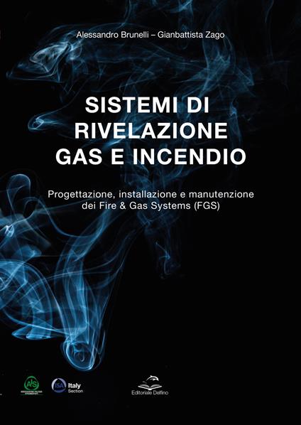 Sistemi di rivelazione gas e incendio. Progettazione, installazione e manutenzione dei Fire & Gas Systems (FGS) - Alessandro Brunelli,Gianbattista Zago - copertina