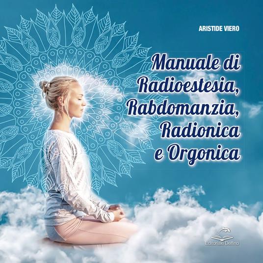 Manuale di radioestesia, rabdomanzia, radionica e organica - Aristide Viero - copertina