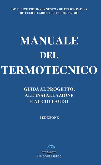 Manuale del termotecnico. Guida al progetto, all'installazione e