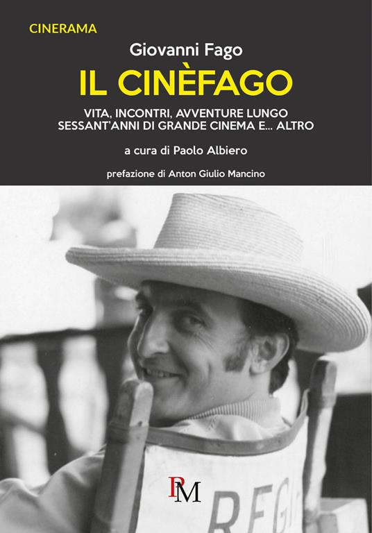 Il cinèfago. Vita, incontri, avventure lungo sessant’anni di grande cinema e... altro - Giovanni Fago - copertina