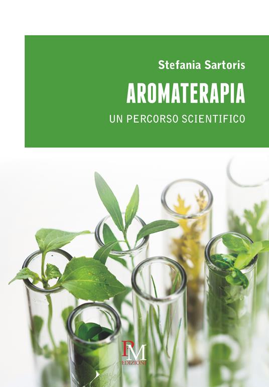 Aromaterapia. Un percorso scientifico - Stefania Sartoris - copertina