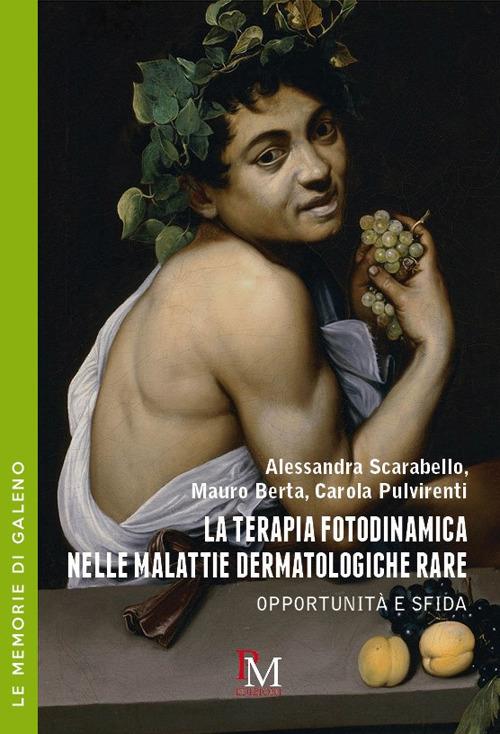 La terapia fotodinamica nelle malattie dermatologiche rare. Opportunità e sfida - Alessandra Scarabello,Berta Mauro,Carola Pulvirenti - copertina