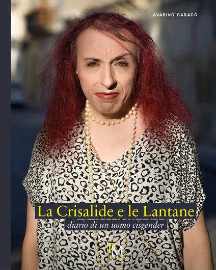 La Crisalide e le Lantane. Diario di un uomo cisgender - Avarino Caracò - copertina