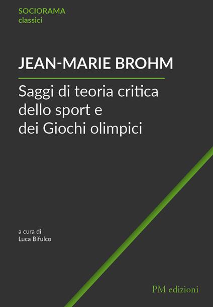 Saggi di teoria critica dello sport e dei Giochi olimpici - Jean-Marie Brohm - copertina