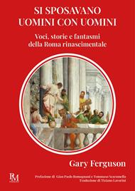 Si sposavano uomini con uomini. Voci, storie e fantasmi della Roma Rinascimentale