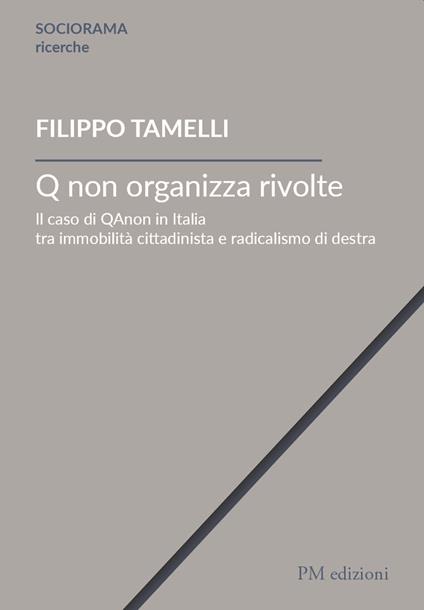 Q non organizza rivolte. Il caso di QAnon in Italia tra immobilità cittadinista e radicalismo di destra - Filippo Tamelli - copertina