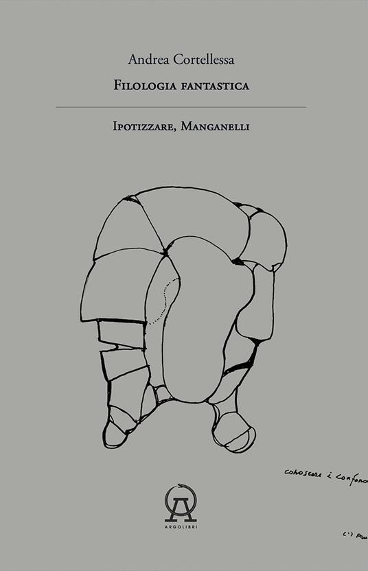 Filologia fantastica. Ipotizzare, Manganelli - Andrea Cortellessa - copertina