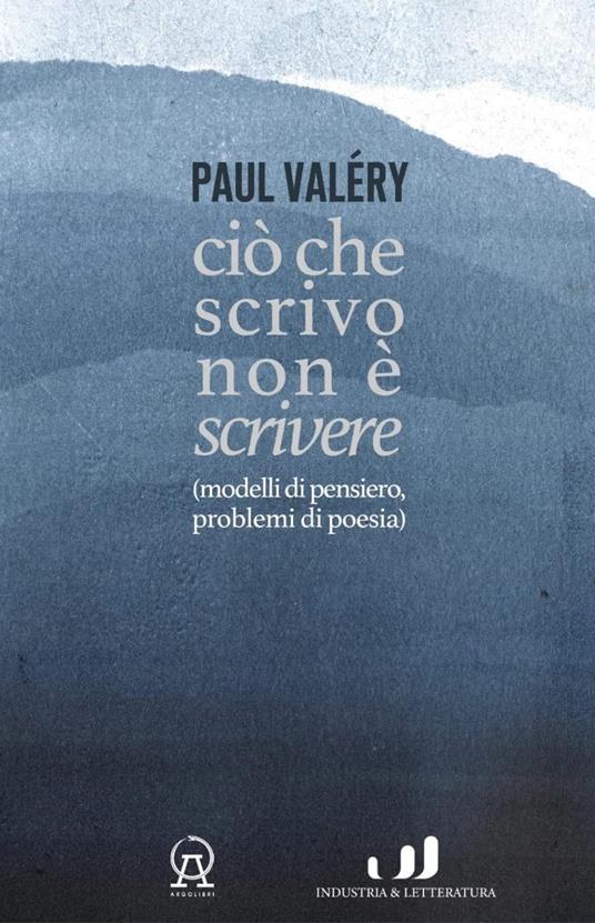 Ciò che scrivo non è scrivere (modelli di pensiero, problemi di poesia) - Paul Valéry - copertina