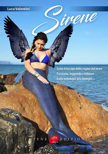 Sirene. Tutto il fascino delle regine del mare. Tra storia, leggenda e folklore. Dalla mitologia alla biologia - Luca Valentini - copertina