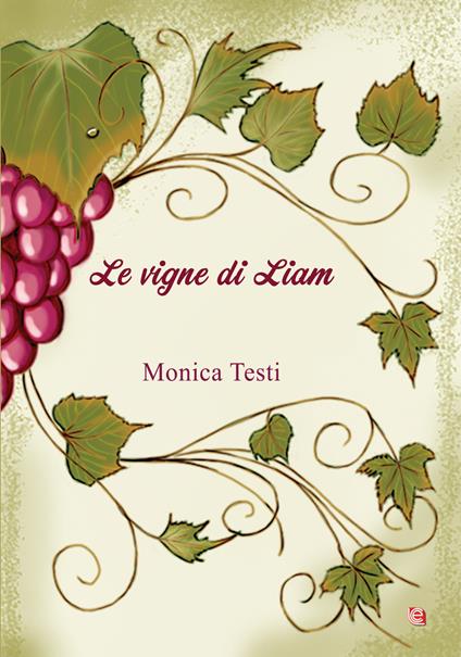 Le vigne di Liam. Nuova ediz. - Monica Testi - copertina