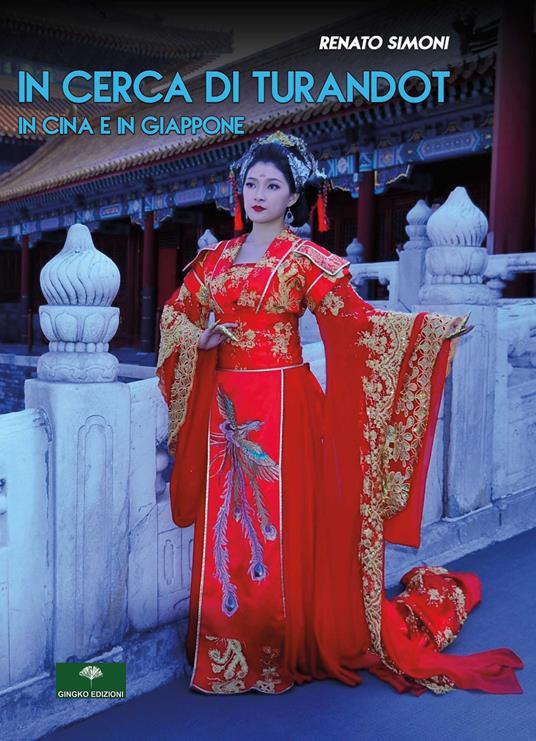 In cerca di Turandot. In Cina e in Giappone - Renato Simoni - Libro -  Gingko Edizioni - | IBS