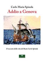 Addio a Genova. Il racconto della vita del Beato Carlo Spinola