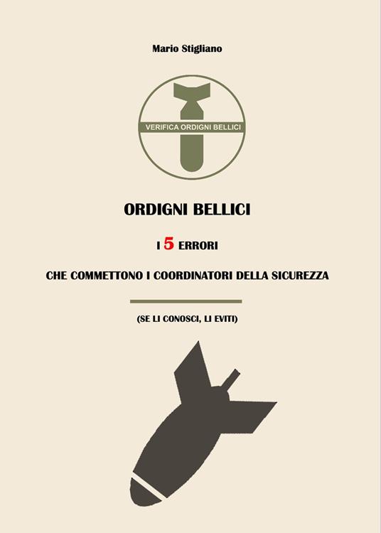 Ordigni bellici. I 5 errori che commettono i coordinatori della sicurezza (se li conosci, li eviti) - Mario Stigliano - copertina