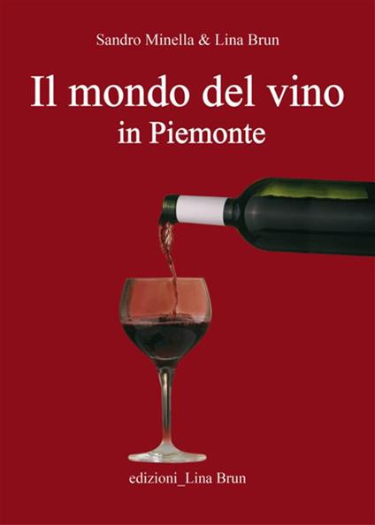 Il mondo del vino in Piemonte - Lina Brun,Sandro Minella - ebook
